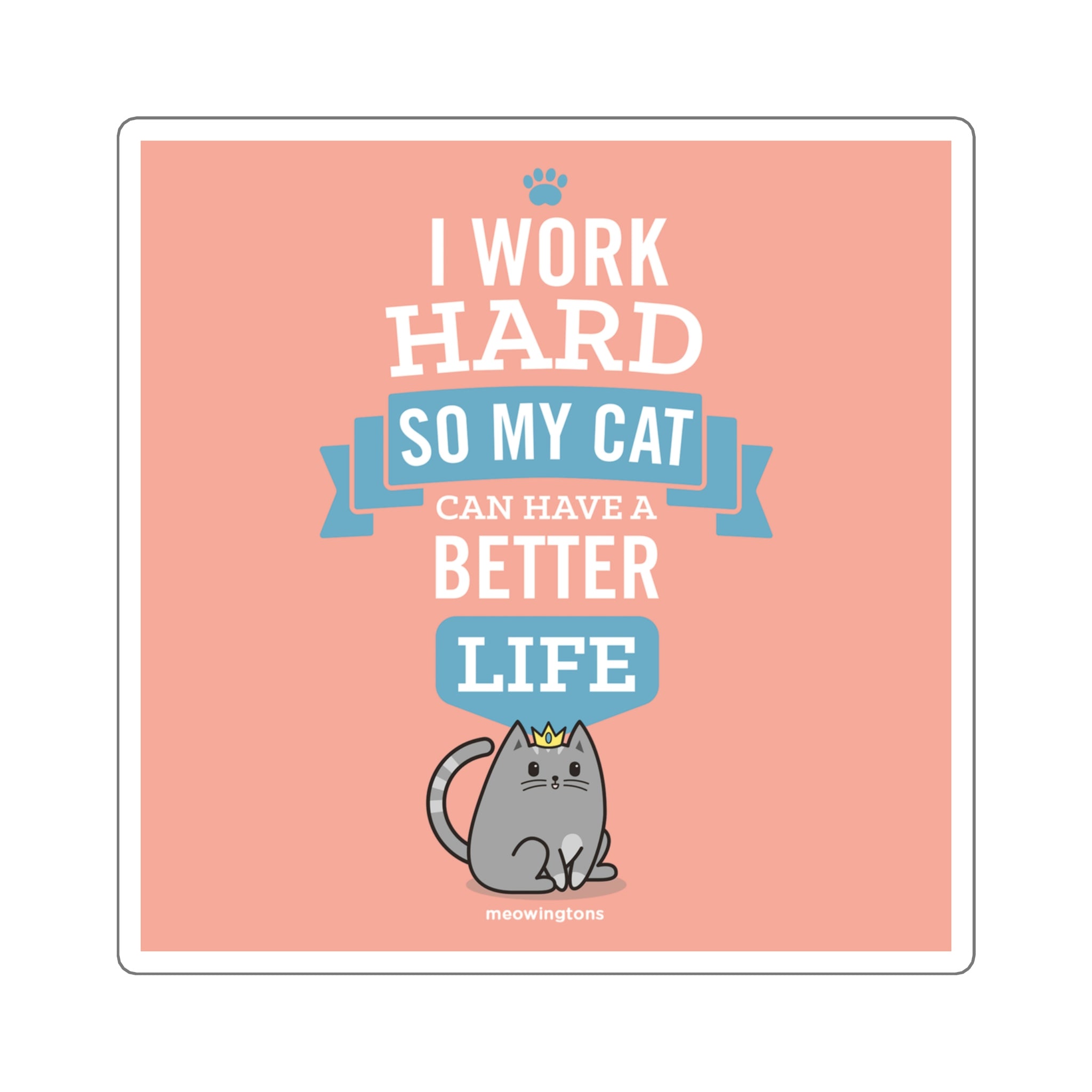 I Work Hard So My Cat Can Have a Better Life Sticker